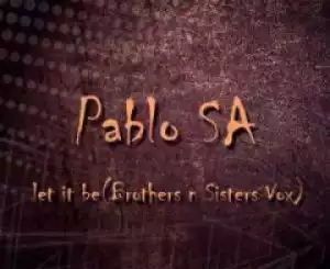 Pablo SA - Let It Be (Brothers n Sisters Vox)